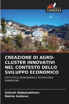 Creazione Di Agro-Cluster Innovativi Nel Contesto Dello Sviluppo Economico - Abdulxakimov, Zuhrali;Isakova, Naima