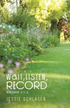 Wait, Listen, Record: Habakkuk 2:1-3 - Schlaser, Jessie