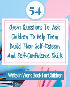 54 Great Questions To Ask Children To Help Them Build Their Self-Esteem And Self-Confidence Skills - Rebekah