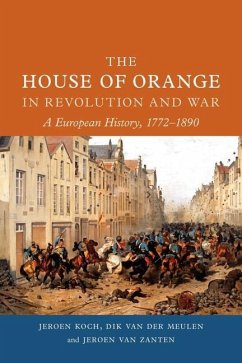 The House of Orange in Revolution and War - Koch, Jeroen; van der Meulen, Dik; van Zanten, Jeroen