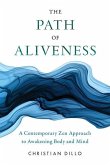 The Path of Aliveness: A Contemporary Zen Approach to Awakening Body and Mind