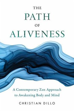 The Path of Aliveness: A Contemporary Zen Approach to Awakening Body and Mind - Dillo, Christian