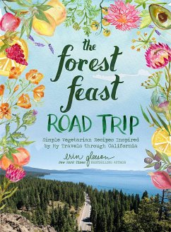 The Forest Feast Road Trip: Simple Vegetarian Recipes Inspired by My Travels through California - Gleeson, Erin