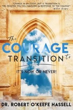 The Courage to Transition - Hassell, Robert O'Keefe
