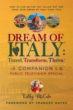 Dream of Italy: Travel. Transform. Thrive.: A Companion to the Public Television Special - McCabe, Kathy