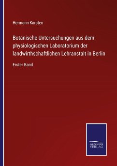 Botanische Untersuchungen aus dem physiologischen Laboratorium der landwirthschaftlichen Lehranstalt in Berlin - Karsten, Hermann