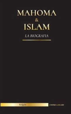 Mahoma & Islam: La biografía - Un santo profeta para nuestro tiempo y una introducción a la historia, las enseñanzas y la cultura del - Library, United