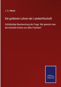 Die goldenen Lehren der Landwirthschaft - Meyer, J. G.