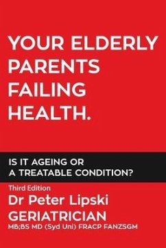Your Elderly Parents Failing Health. Is It Ageing or a Treatable Condition? - Lipski, Peter