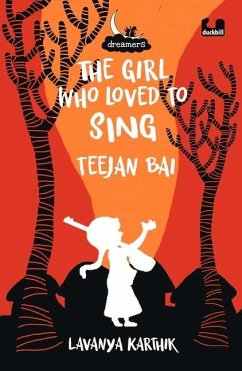 The Girl Who Loved to Sing: Teejan Bai (Dreamers Series) - Karthik, Lavanya