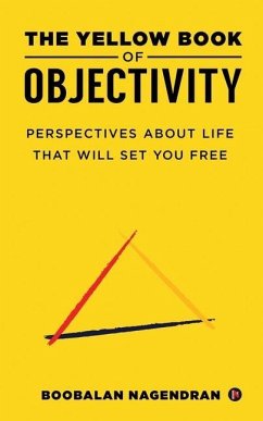 The Yellow Book of Objectivity: Perspectives About Life That Will Set You Free - Boobalan Nagendran