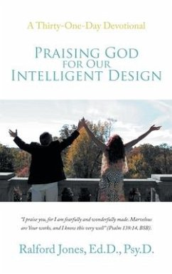 Praising God for Our Intelligent Design: A Thirty-One-Day Devotional - Jones Ed D. Psy D., Ralford