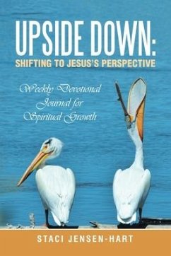 Upside Down: Shifting to Jesus's Perspective: Weekly Devotional Journal for Spiritual Growth - Jensen-Hart, Staci