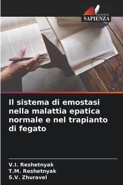 Il sistema di emostasi nella malattia epatica normale e nel trapianto di fegato - Reshetnyak, V.I.;Reshetnyak, T.M.;Zhuravel, S.V.