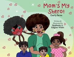 Mom's My Shero! - Kilgore-White, Stephanie A.