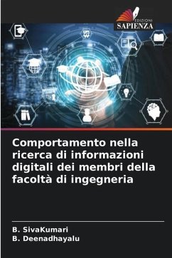 Comportamento nella ricerca di informazioni digitali dei membri della facoltà di ingegneria - SivaKumari, B.;Deenadhayalu, B.