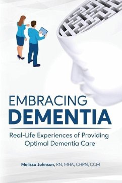 Embracing Dementia: Real-Life Experiences of Providing Optimal Dementia Care - Johnson, Melissa