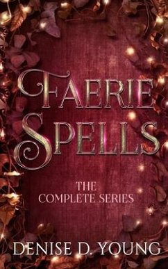 Faerie Spells: The Complete Series - Young, Denise D.