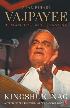 Atal Bihari Vajpayee A Man For All Seasons - Nag, Kingshuk