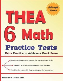 6 THEA Math Practice Tests: Extra Practice to Achieve a Crack Score - Smith, Michael; Baniam, Elise