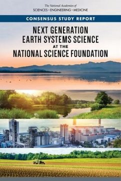 Next Generation Earth Systems Science at the National Science Foundation - National Academies of Sciences Engineering and Medicine; Policy And Global Affairs; Division on Engineering and Physical Sciences; Division of Behavioral and Social Sciences and Education; Division On Earth And Life Studies; Committee on Advancing a Systems Approach to Studying the Earth a Strategy for the National Science Foundation