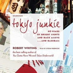 Tokyo Junkie: 60 Years of Bright Lights and Back Alleys ... and Baseball - Whiting, Robert