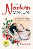 The Newborn Manual: Caring For Babies 0 to 6 Weeks Old