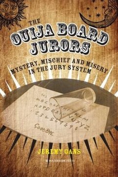The Ouija Board Jurors: Mystery, Mischief and Misery in the Jury System - Gans, Jeremy