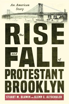 The Rise and Fall of Protestant Brooklyn: An American Story - Blumin, Stuart M.; Altschuler, Glenn C.