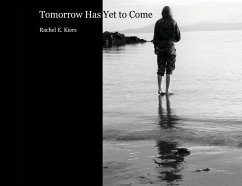 Tomorrow Has Yet to Come - Kiers, Rachel E