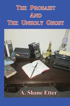 The Prosaist and The Unholy Ghost - Etter, A. Shane