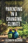 Parenting in a Changing Climate: Tools for Cultivating Resilience, Taking Action, and Practicing Hope in the Face of Climate Change