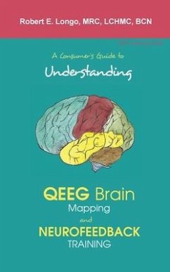 A Consumer's Guide to Understanding QEEG Brain Mapping and Neurofeedback Training - Longo, Robert