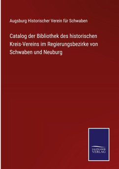 Catalog der Bibliothek des historischen Kreis-Vereins im Regierungsbezirke von Schwaben und Neuburg
