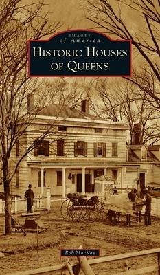 Historic Houses of Queens - MacKay, Rob