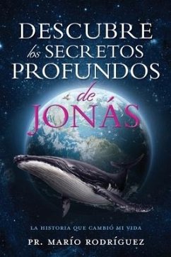 Descubre Los Secretos Profundos de Jonás: La Historia Que Cambió Mi Vida - Rodríguez, Pr Marío