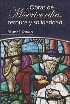 Obras de Misericordia, Ternura Y Solidaridad - González, Eduardo A.