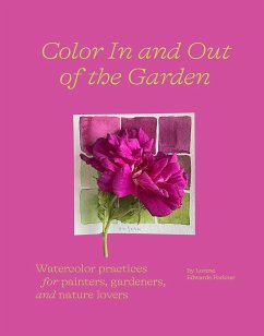 Color In and Out of the Garden: Watercolor Practices for Painters, Gardeners, and Nature Lovers - Edwards Forkner, Lorene