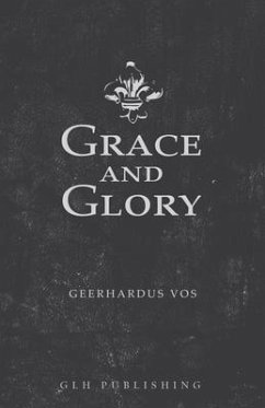 Grace and Glory - Vos, Geerhardus