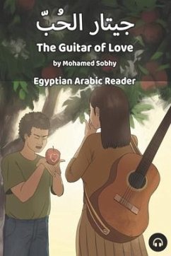 The Guitar of Love: Egyptian Arabic Reader - Sobhy, Mohamed; Aldrich, Matthew