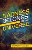 Sadness Belongs to the Universe