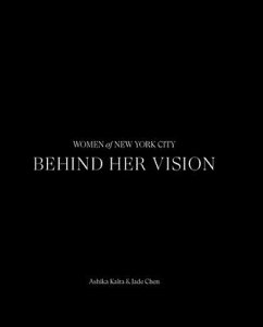 Behind Her Vision: Women of New York City - Kalra, Ashika; Chen, Jade