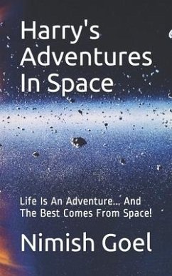 Harry's Adventures In Space: Life Is An Adventure... And The Best Comes From Space! - Goel, Nimish