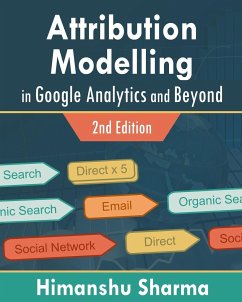 Attribution Modelling in Google Analytics and Beyond - Sharma, Himanshu