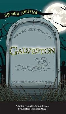 Ghostly Tales of Galveston - Maca, Kathleen Shanahan