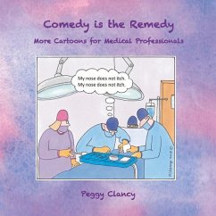 Comedy Is the Remedy: More Cartoons for Medical Professionals - Clancy, Peggy