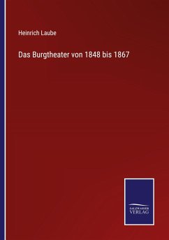 Das Burgtheater von 1848 bis 1867 - Laube, Heinrich