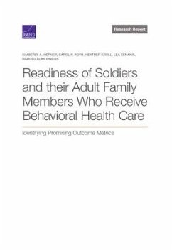 Readiness of Soldiers and Adult Family Members Who Receive Behavioral Health Care: Identifying Promising Outcome Metrics - Hepner, Kimberly; Roth, Carol; Krull, Heather