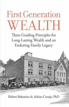 First Generation Wealth: Three Guiding Principles for Long-Lasting Wealth and an Enduring Family Legacy - Adrian Cronje, Adrian; Balentine, Robert