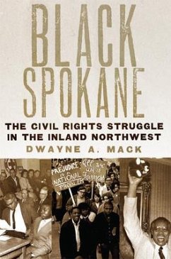 Black Spokane: The Civil Rights Struggle in the Inland Northwest Volume 8 - Mack, Dwayne A.